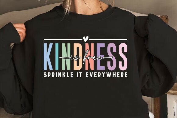 Kindness is Free Sprinkle It Everywhere